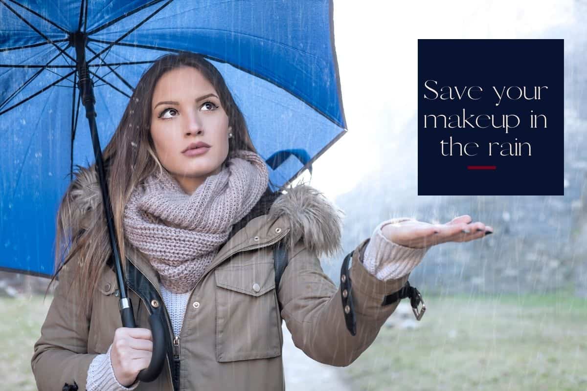 how to save makeup in the rain