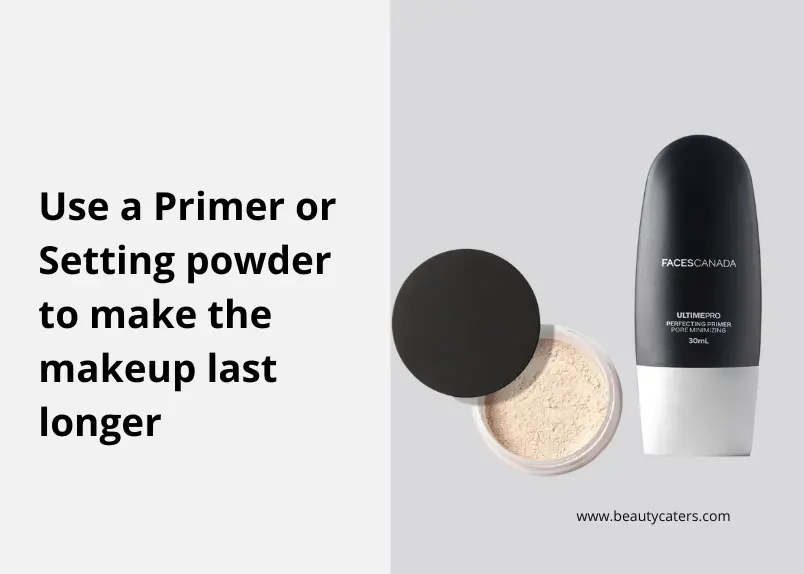 use primer or setting powder to make the makeup last longer