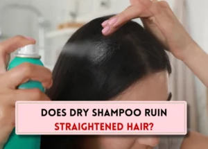 Does dry shampoo ruin straightened hair?