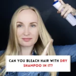 Can you bleach hair with dry shampoo in it?