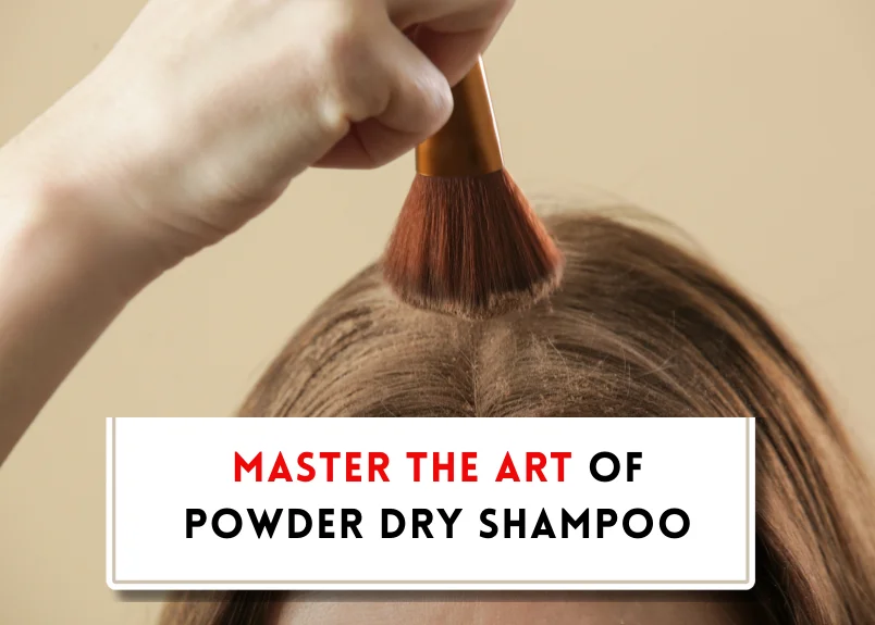 Mastering the art- How to use dry shampoo powder?