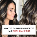 How to darken highlighted hair with shampoo?