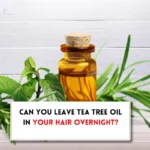 Can you leave tea tree oil in your hair overnight?