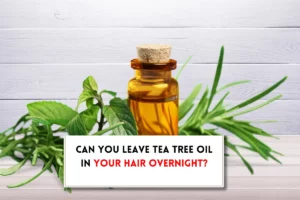 Can you leave tea tree oil in your hair overnight?