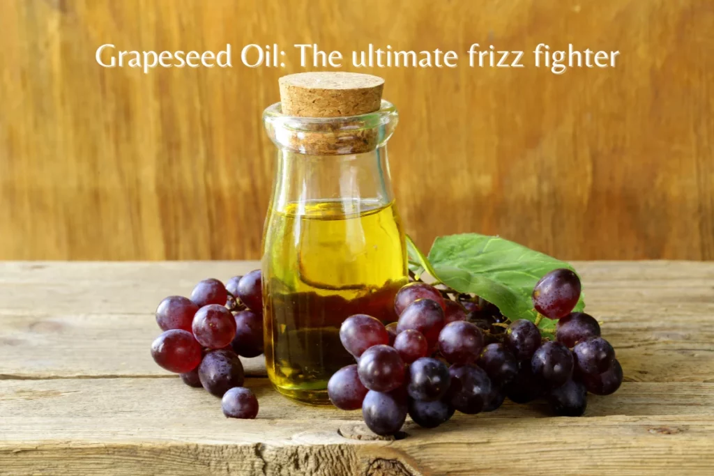 Grapeseed Oil: The ultimate frizz fighter