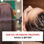 Hair spa or keratin treatment, which is better?