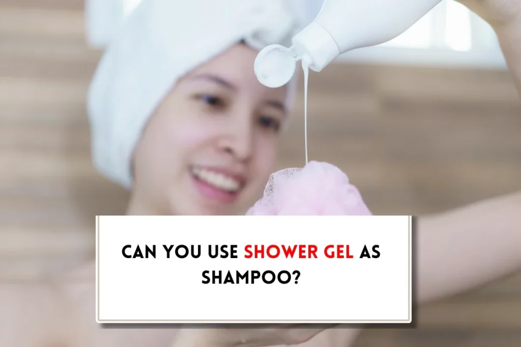 Can you use shower gel as shampoo?