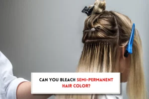 Can you bleach semi-permanent hair color