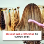 How to brush hair with extensions?