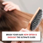 How often should you brush your hair?