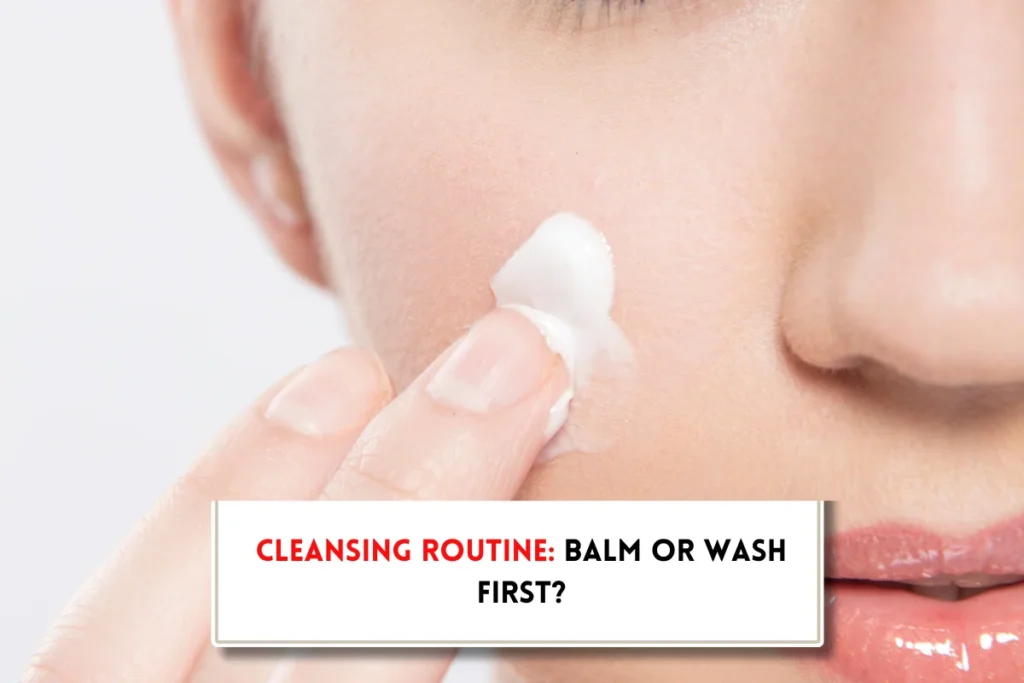 Do you use cleansing balm before or after face wash?