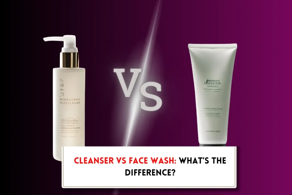 Cleanser vs face wash