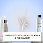 Cleanser vs. Micellar Water Which is the Real MVP?