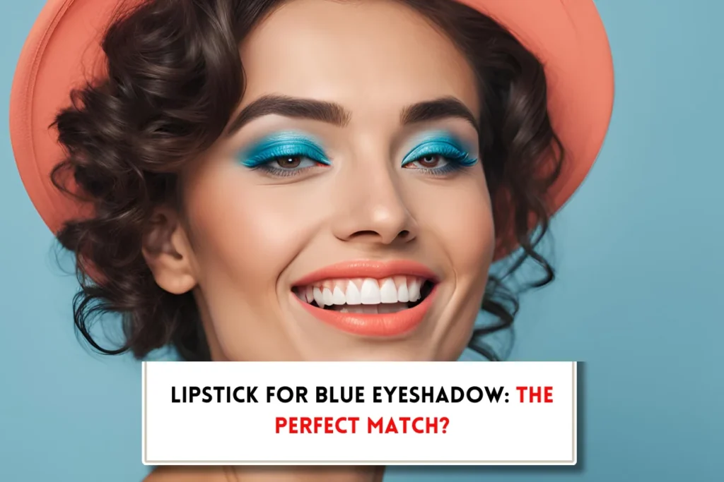 Beautiful woman and text in text box,, What color lipstick goes with blue eyeshadow?