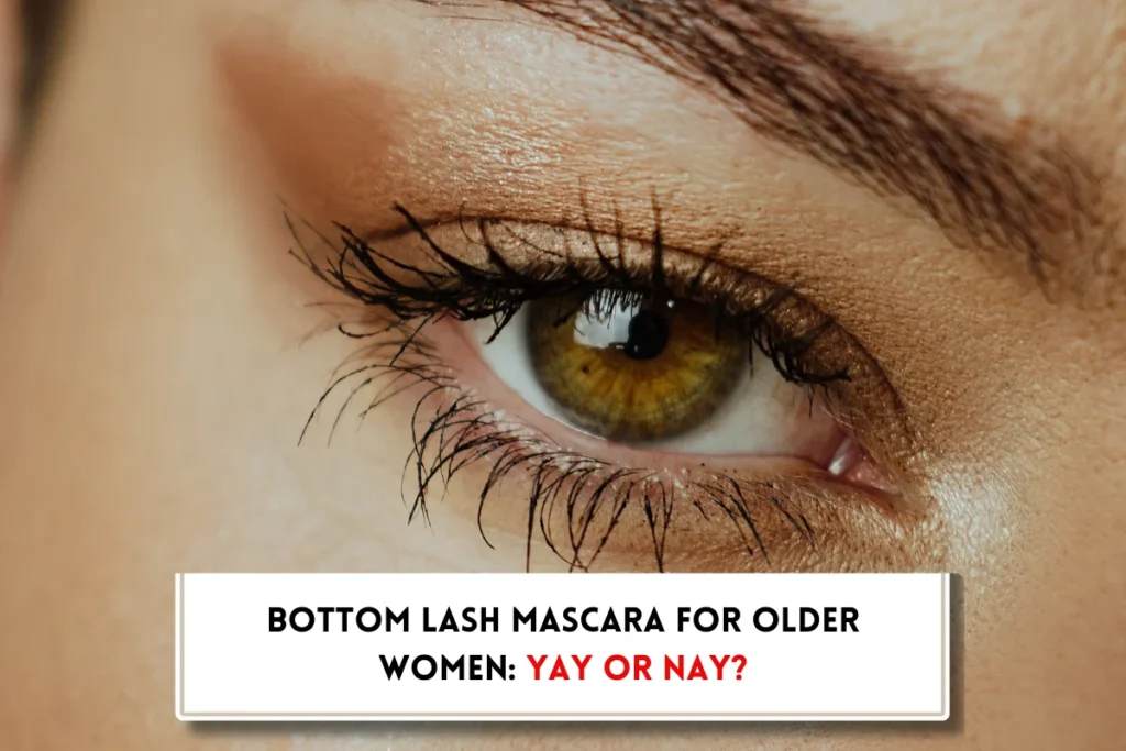Woman with mascara on upper and botttom eye lashes and text indicating "Should an older woman wear mascara on bottom lashes?"