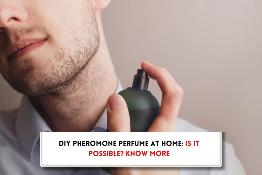 Man applying perfume and text indicating, Can you create pheromone perfume at home.