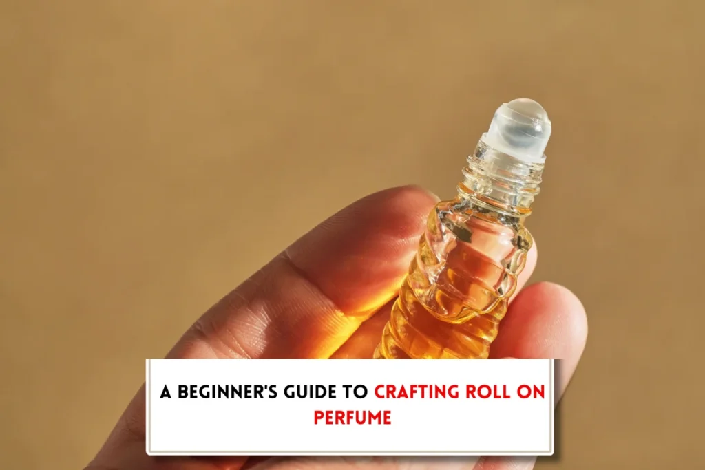 Rollerball perfume bottle, hasnd sand text indicating, "How to make roll on perfume"