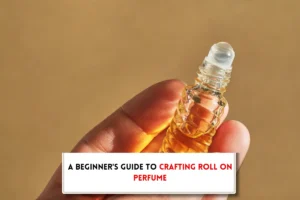 Rollerball perfume bottle, hasnd sand text indicating, "How to make roll on perfume"