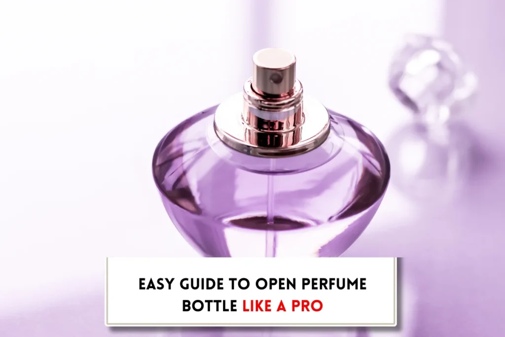 Perfume bottle anmd text implying, "How to open perfume bottle like a pro"