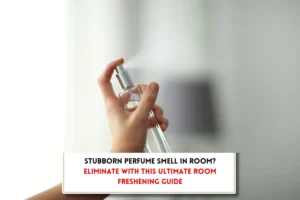 Perfume sprayed in room and text indicating "How to remove perfume smell from room?"