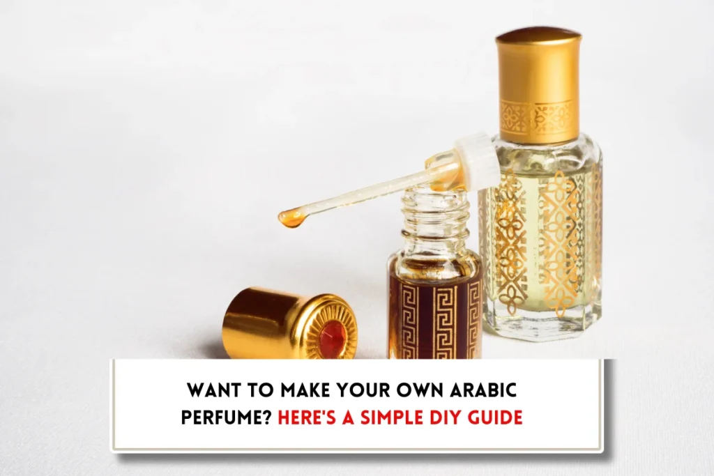 Bottles of Arabic perfume oil and text indicating, "How to make traditional Arabic perfume"